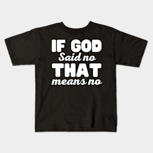 If God Said No That Means No - Christian Kids T-Shirt